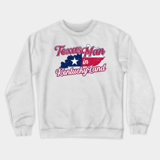 Texas Man in Kentucky Land Crewneck Sweatshirt